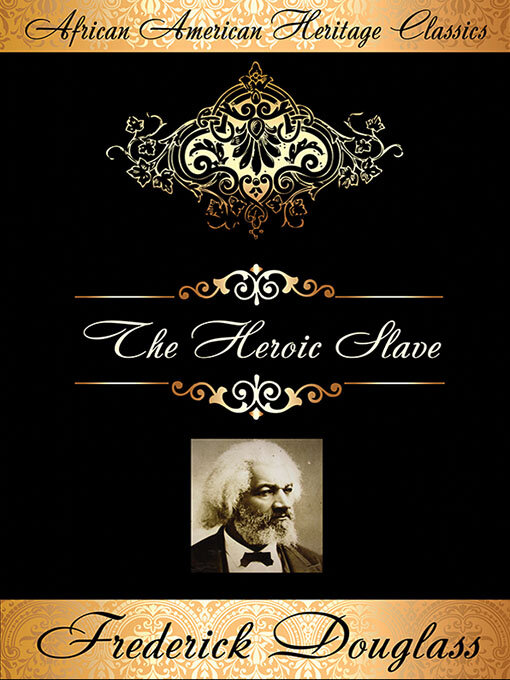 Title details for The Heroic Slave, a Thrilling Narrative of the Adventures of Madison Washington, in Pursuit of Liberty by Frederick Douglass - Available